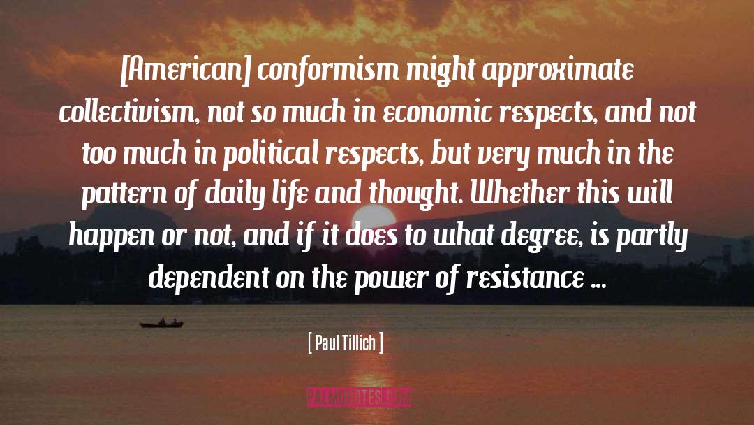 Paul Tillich Quotes: [American] conformism might approximate collectivism,