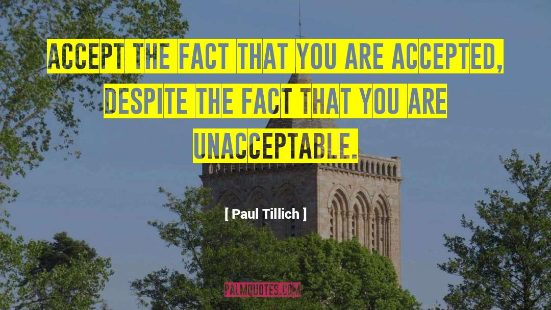 Paul Tillich Quotes: Accept the fact that you