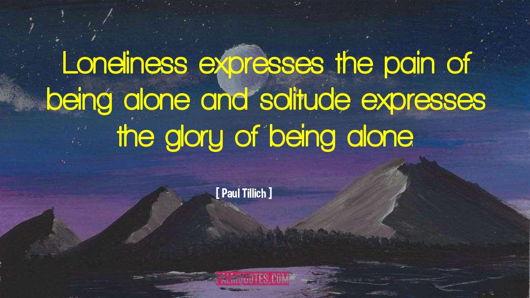 Paul Tillich Quotes: Loneliness expresses the pain of