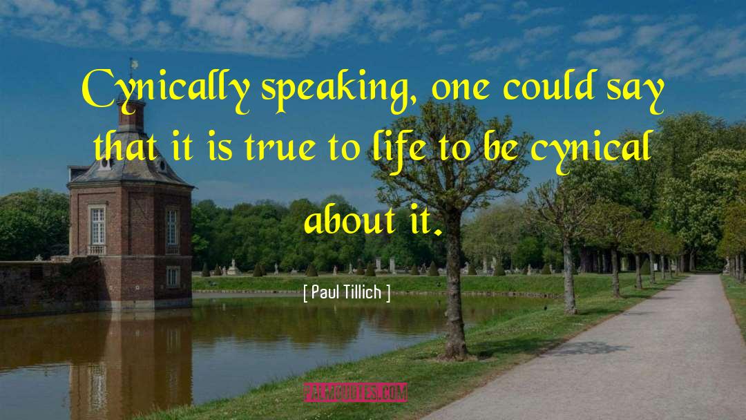 Paul Tillich Quotes: Cynically speaking, one could say