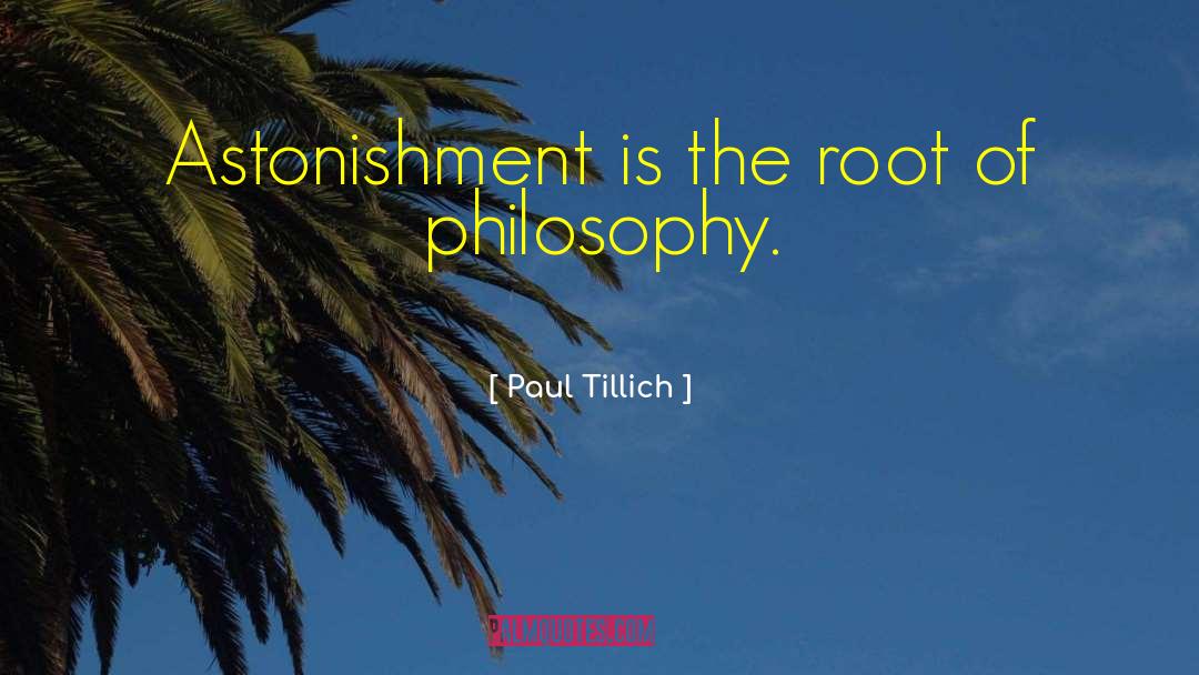 Paul Tillich Quotes: Astonishment is the root of