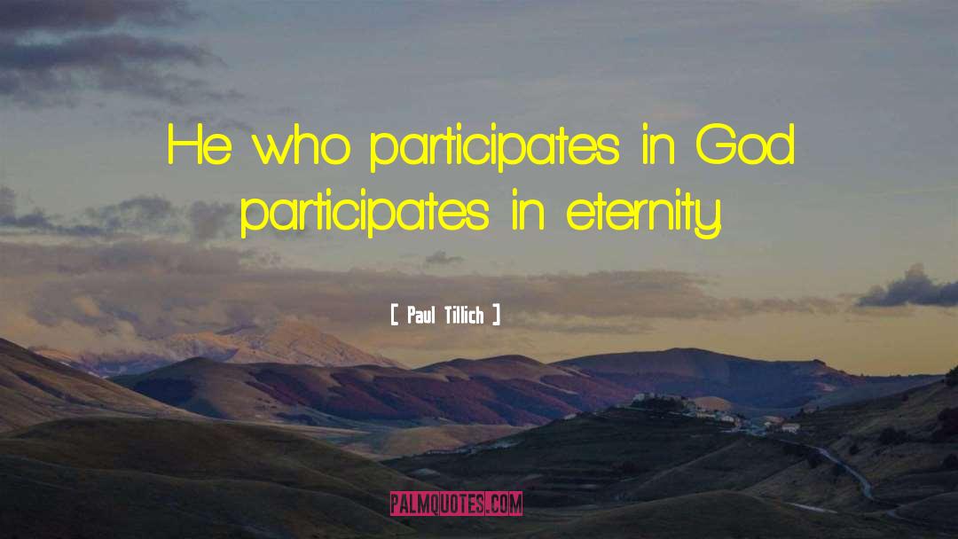 Paul Tillich Quotes: He who participates in God
