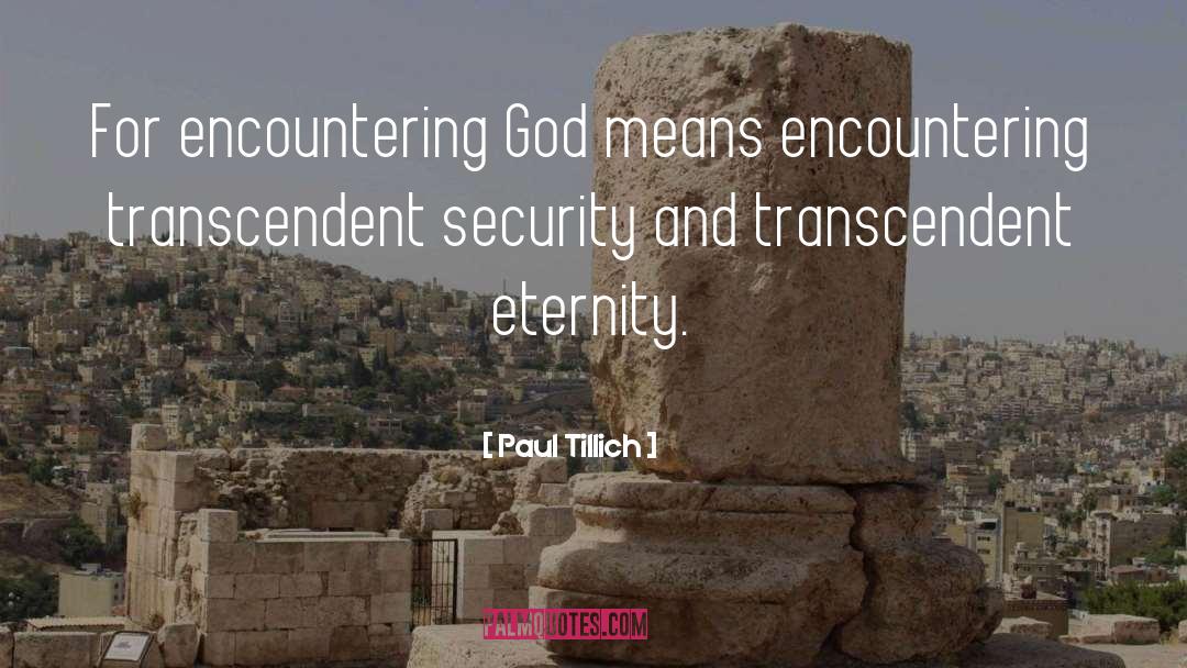 Paul Tillich Quotes: For encountering God means encountering