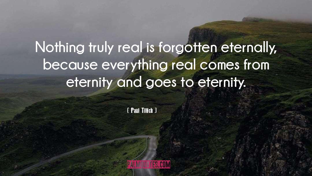 Paul Tillich Quotes: Nothing truly real is forgotten