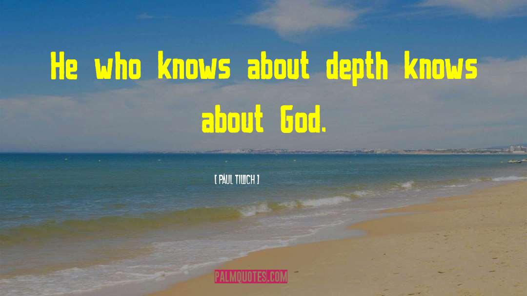Paul Tillich Quotes: He who knows about depth