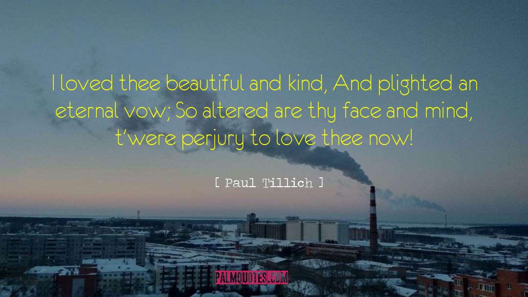 Paul Tillich Quotes: I loved thee beautiful and