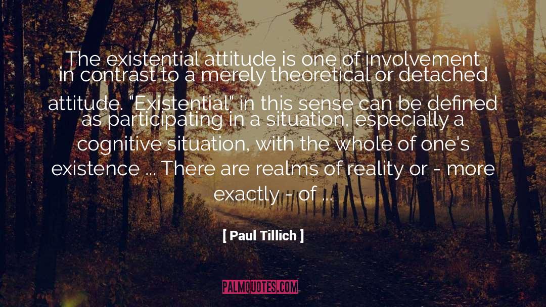 Paul Tillich Quotes: The existential attitude is one