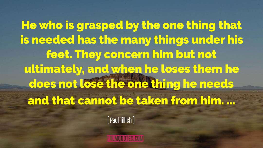 Paul Tillich Quotes: He who is grasped by