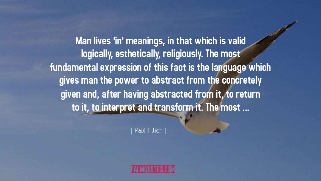Paul Tillich Quotes: Man lives 'in' meanings, in