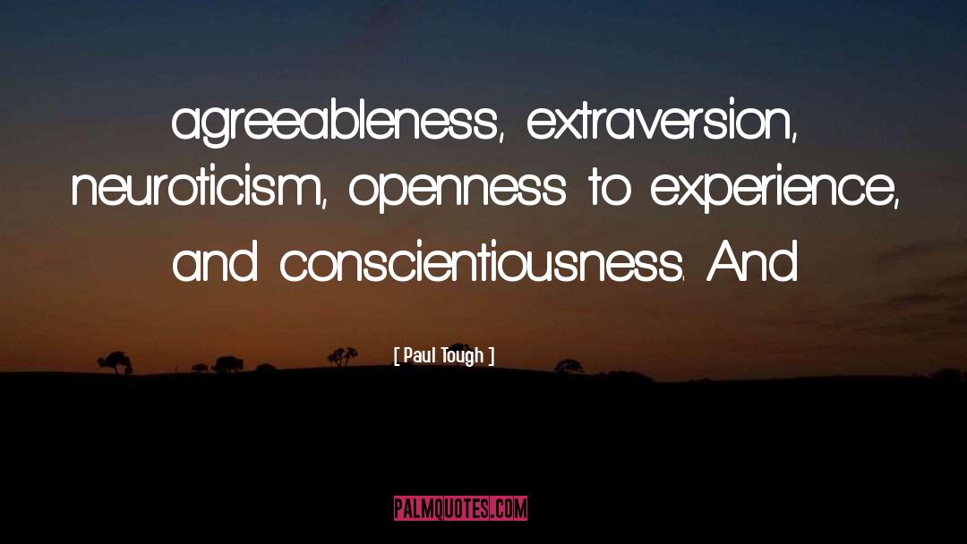 Paul Tough Quotes: agreeableness, extraversion, neuroticism, openness to