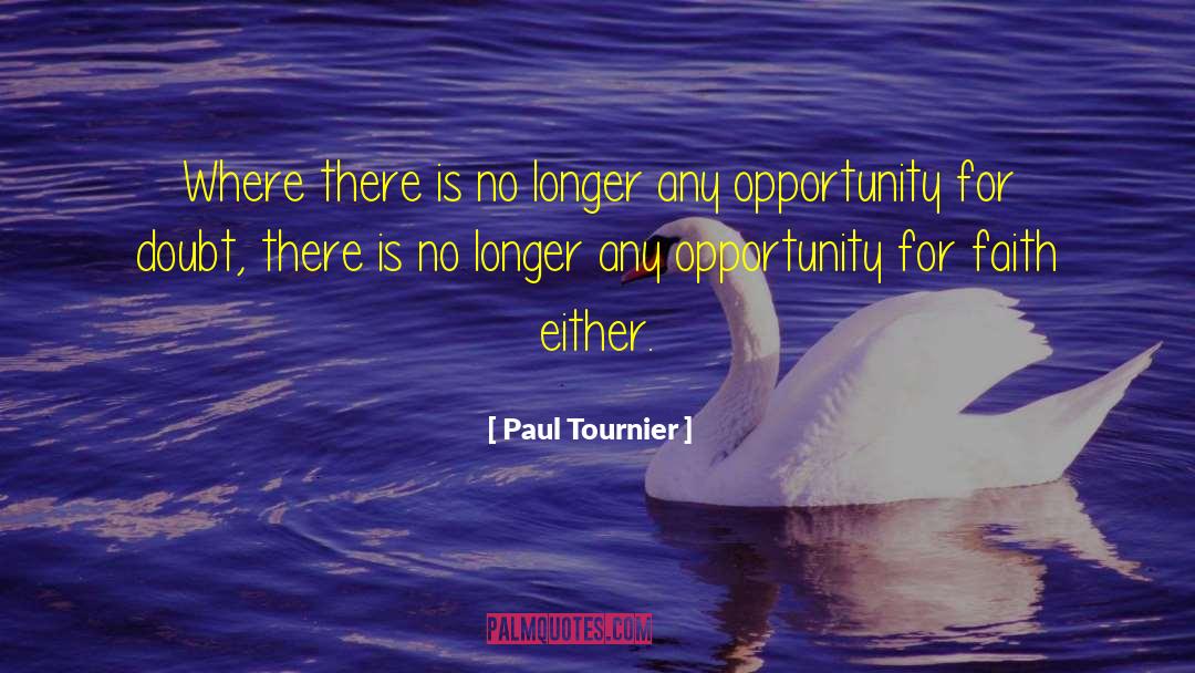 Paul Tournier Quotes: Where there is no longer