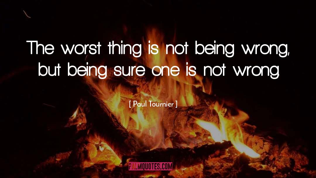 Paul Tournier Quotes: The worst thing is not