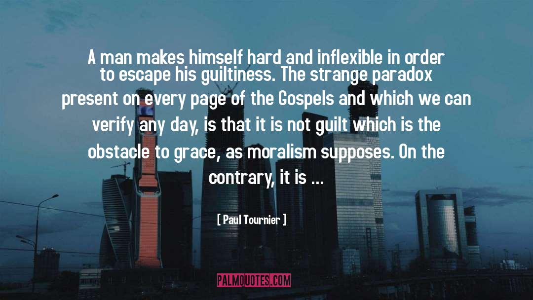 Paul Tournier Quotes: A man makes himself hard