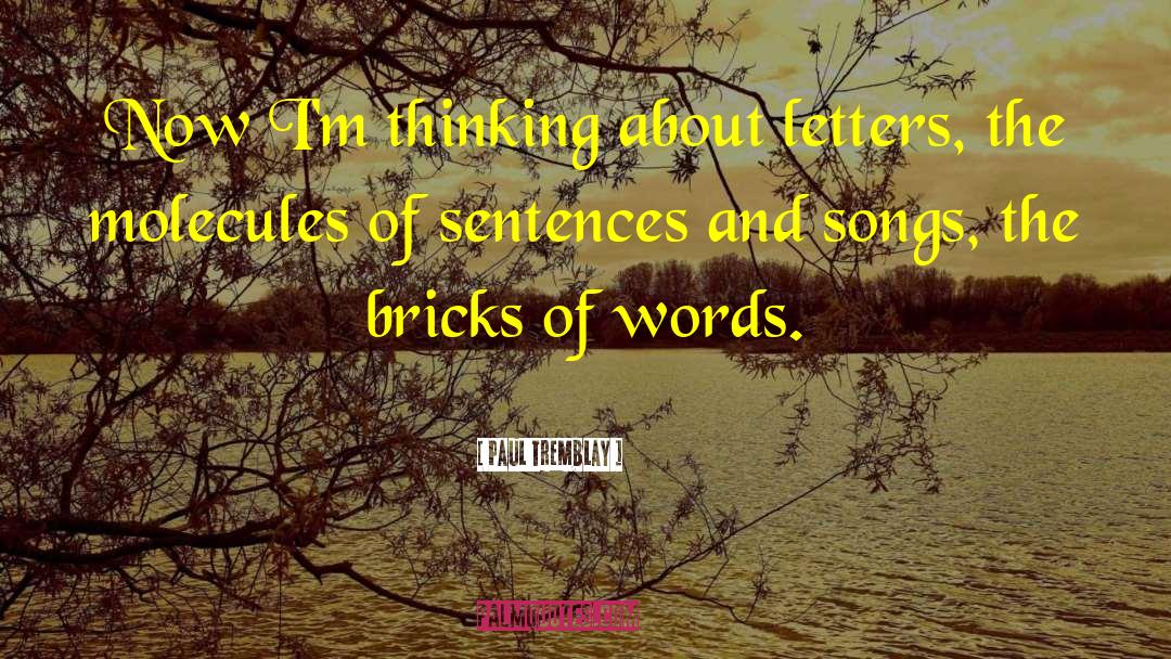 Paul Tremblay Quotes: Now I'm thinking about letters,