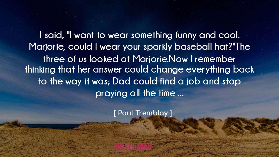 Paul Tremblay Quotes: I said, 