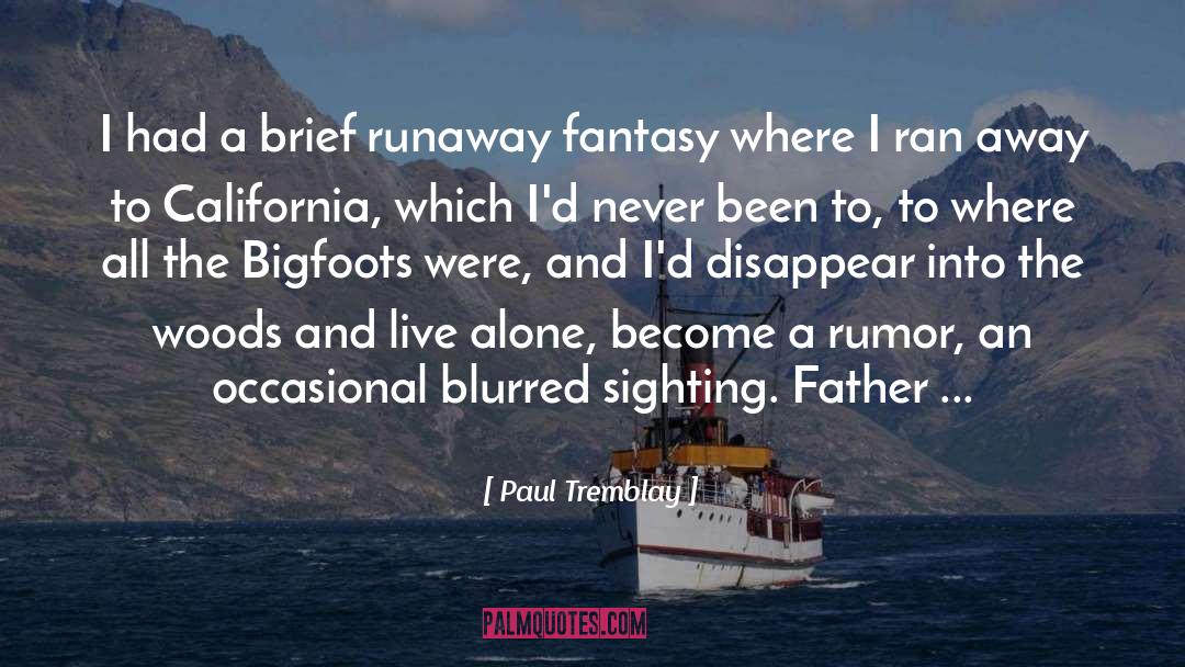 Paul Tremblay Quotes: I had a brief runaway