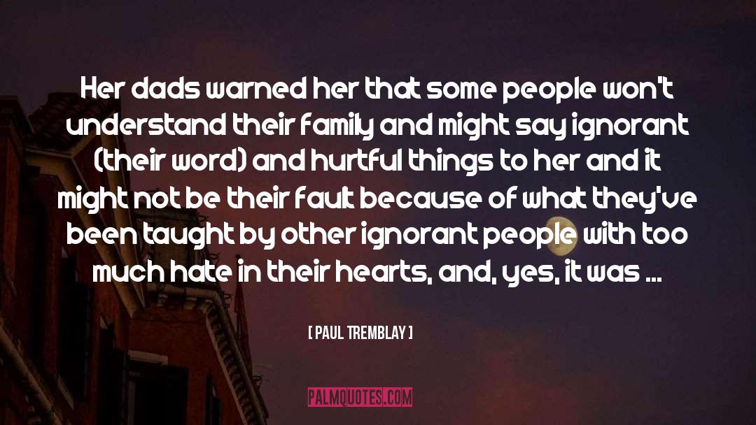 Paul Tremblay Quotes: Her dads warned her that