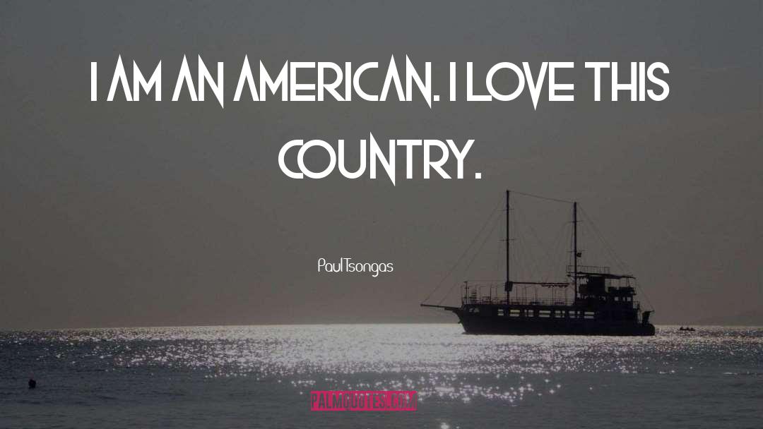 Paul Tsongas Quotes: I am an American. I