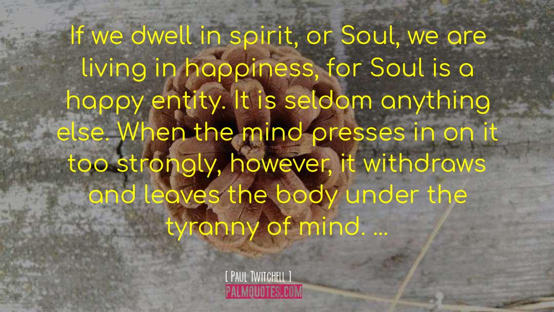 Paul Twitchell Quotes: If we dwell in spirit,