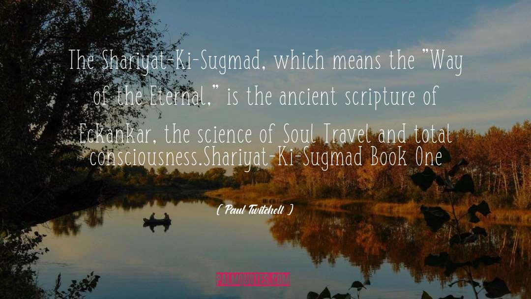 Paul Twitchell Quotes: The Shariyat-Ki-Sugmad, which means the