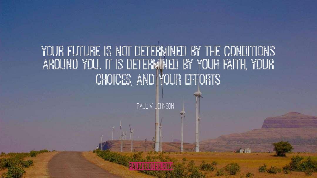 Paul V. Johnson Quotes: Your future is not determined