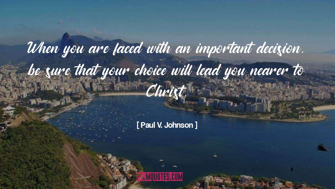 Paul V. Johnson Quotes: When you are faced with