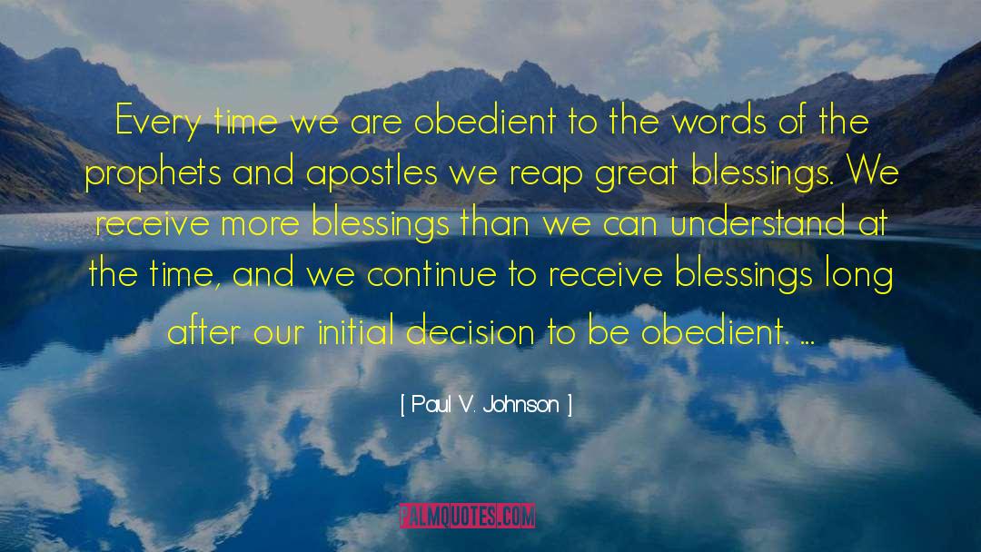 Paul V. Johnson Quotes: Every time we are obedient