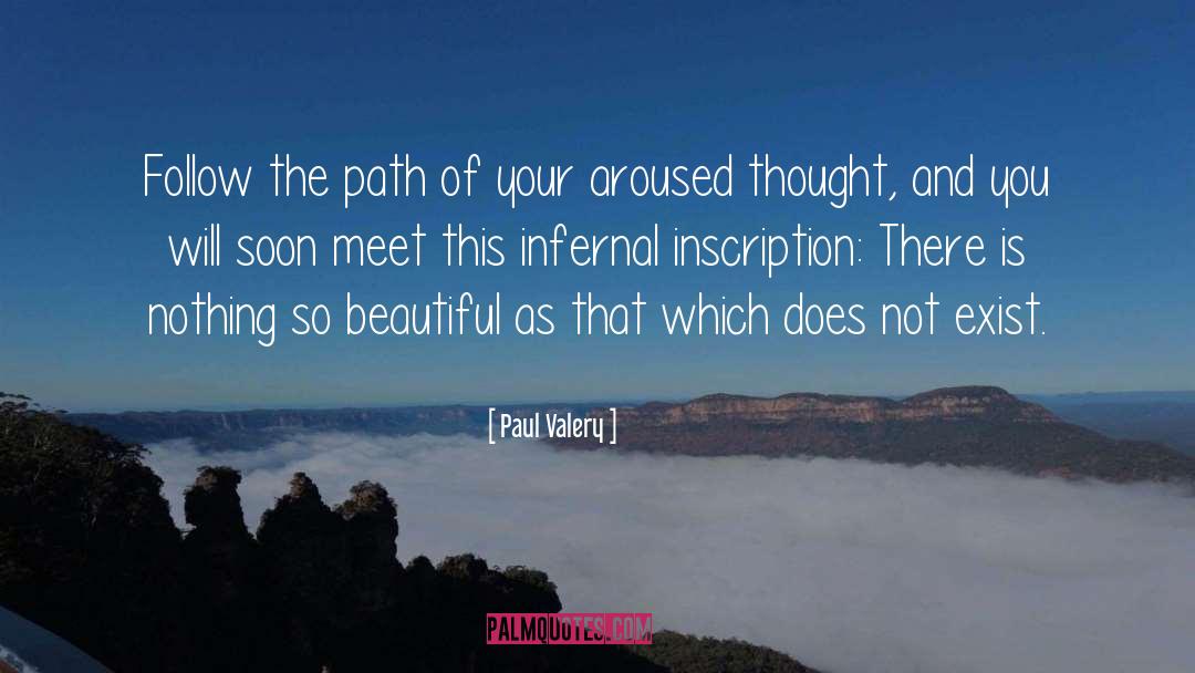 Paul Valery Quotes: Follow the path of your