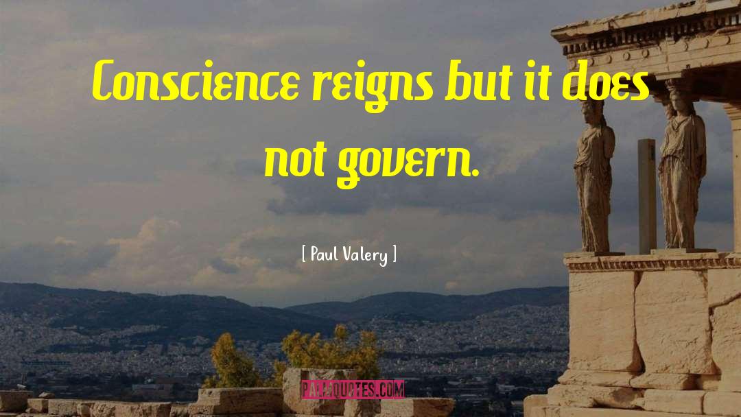 Paul Valery Quotes: Conscience reigns but it does