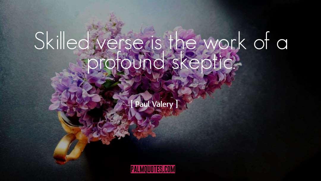 Paul Valery Quotes: Skilled verse is the work