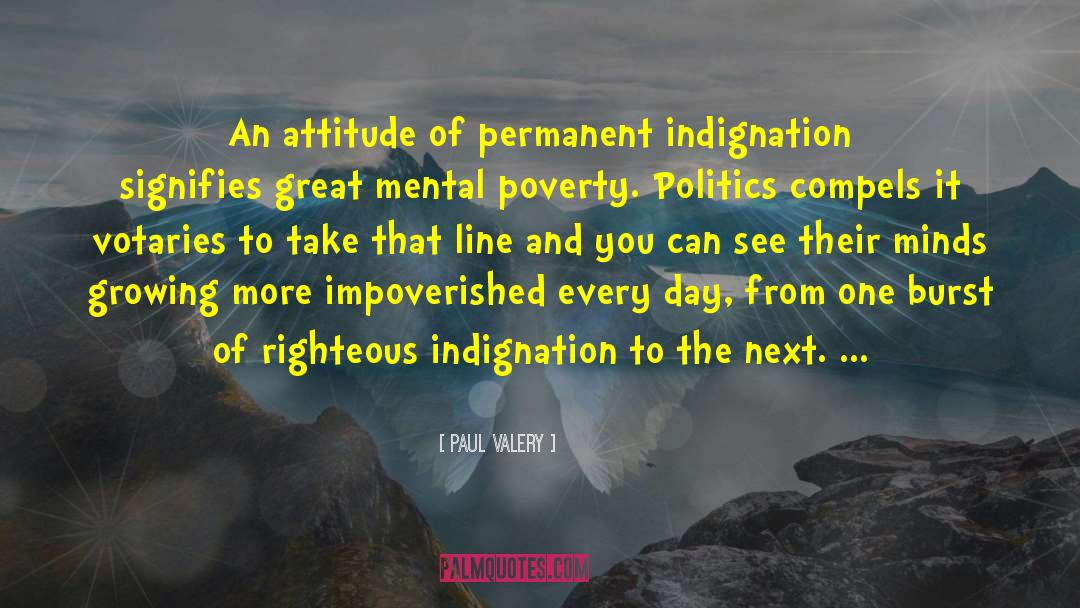 Paul Valery Quotes: An attitude of permanent indignation
