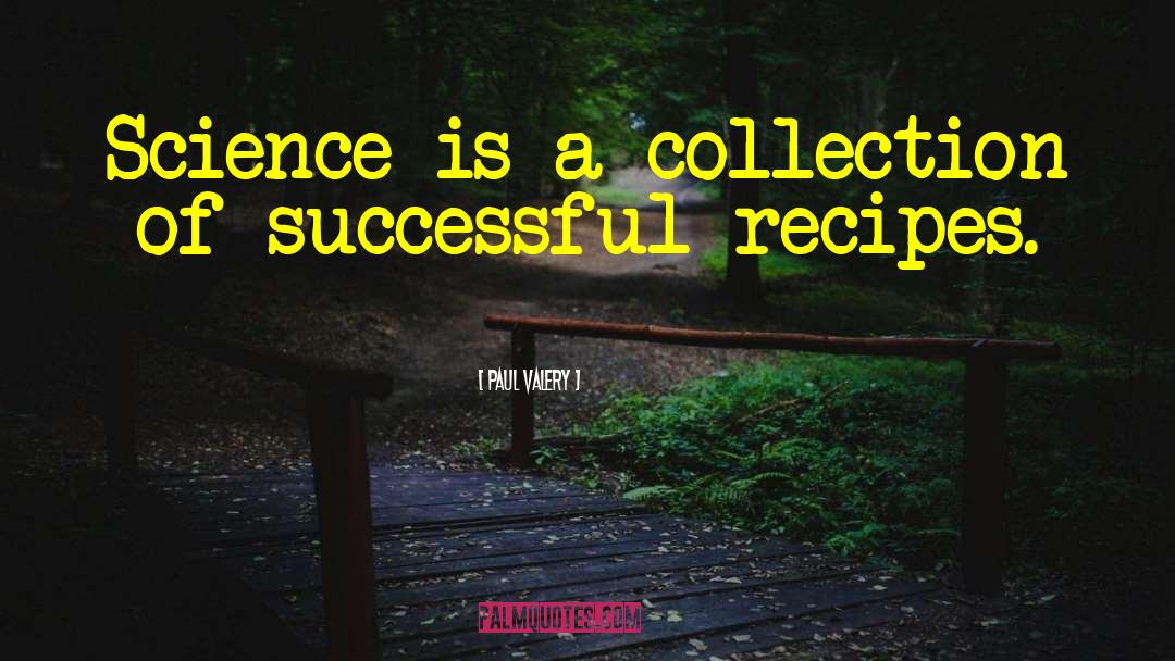 Paul Valery Quotes: Science is a collection of