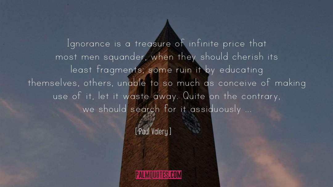 Paul Valery Quotes: Ignorance is a treasure of