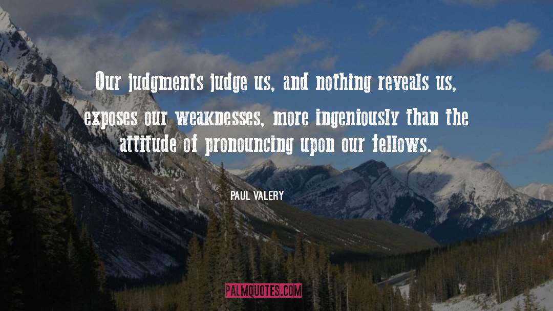 Paul Valery Quotes: Our judgments judge us, and