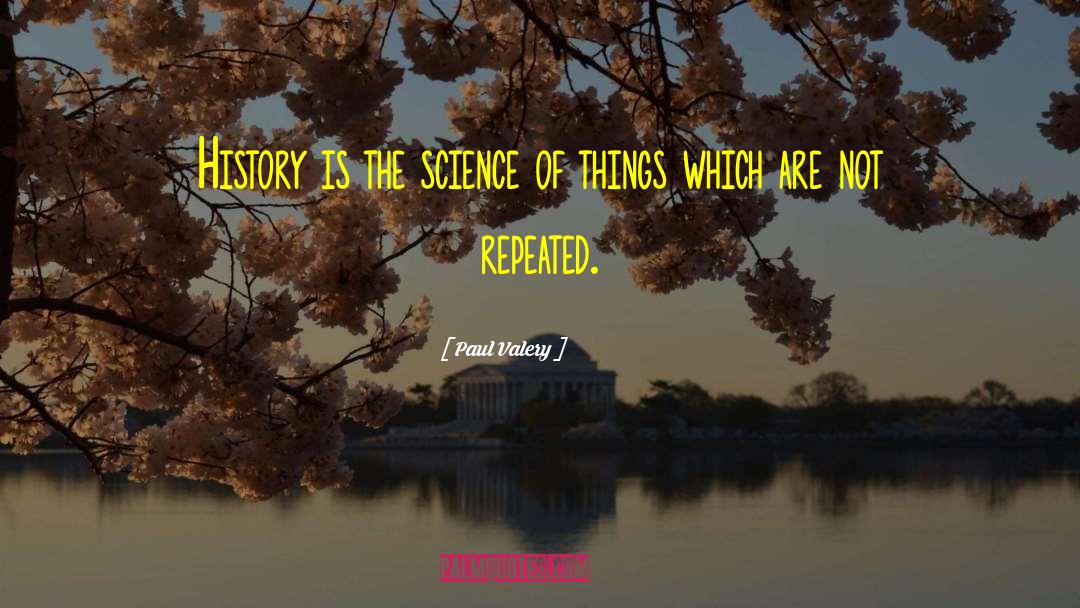 Paul Valery Quotes: History is the science of