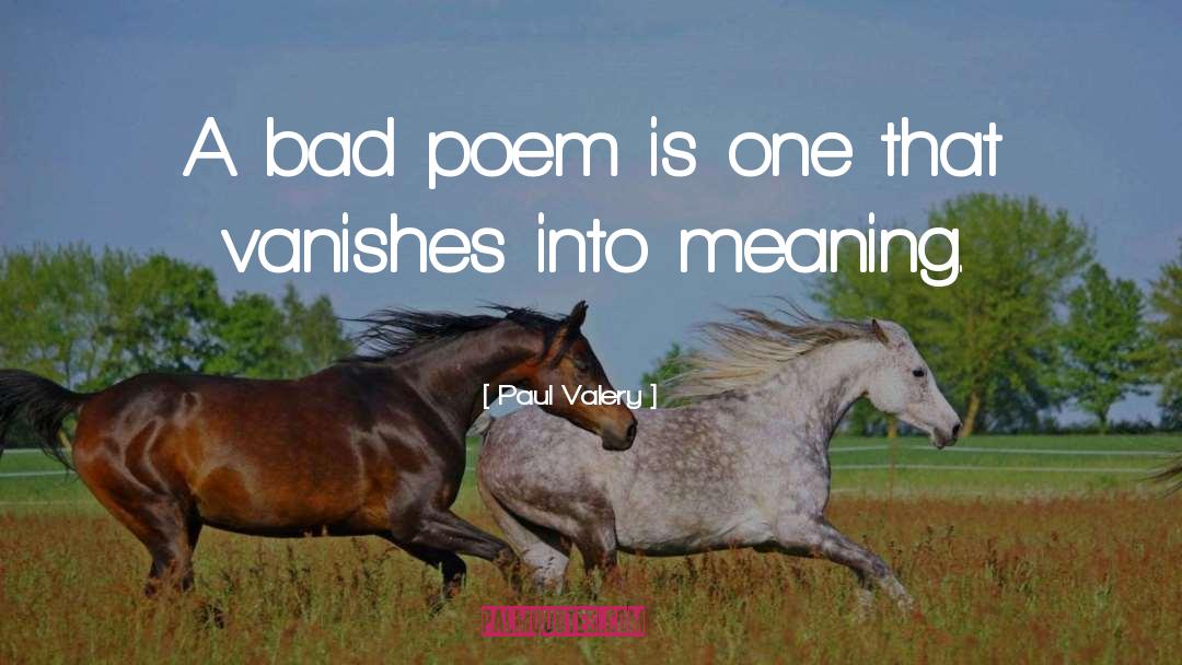 Paul Valery Quotes: A bad poem is one