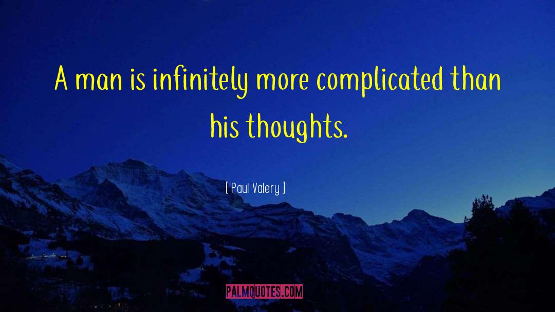 Paul Valery Quotes: A man is infinitely more