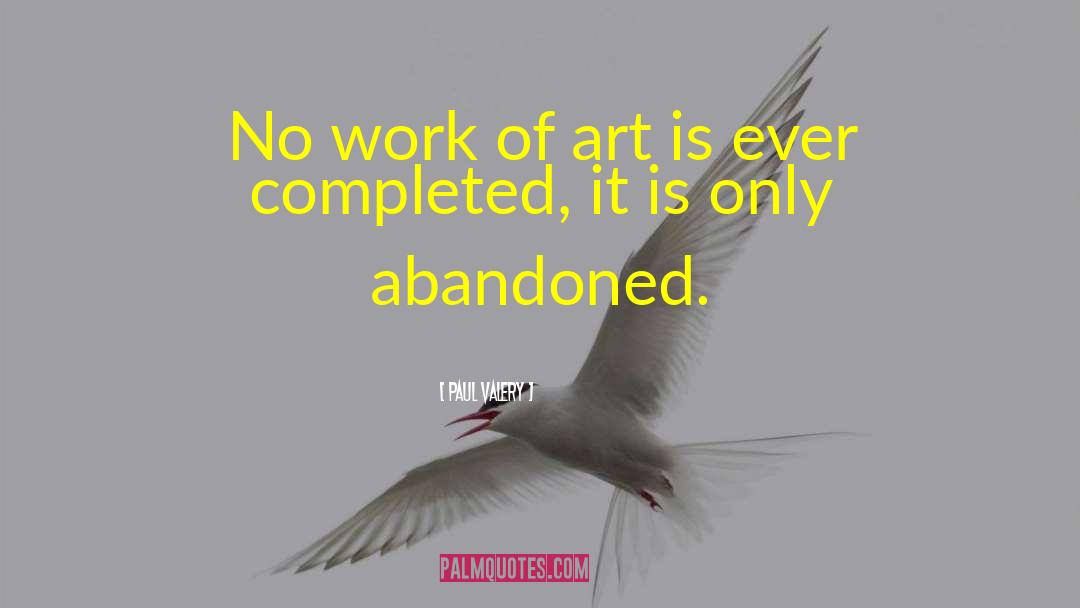 Paul Valery Quotes: No work of art is