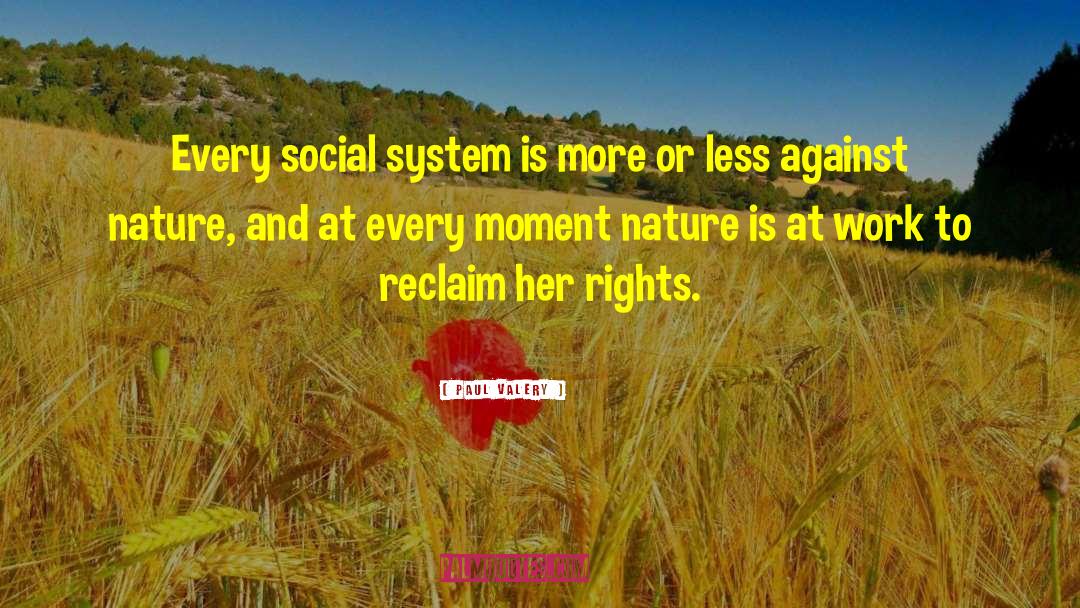 Paul Valery Quotes: Every social system is more