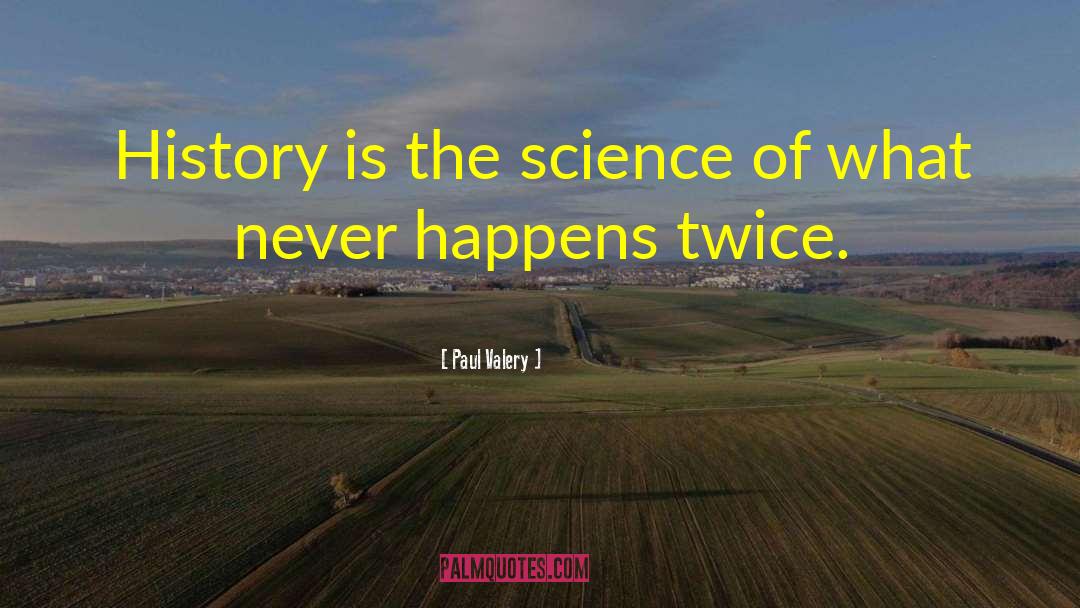 Paul Valery Quotes: History is the science of