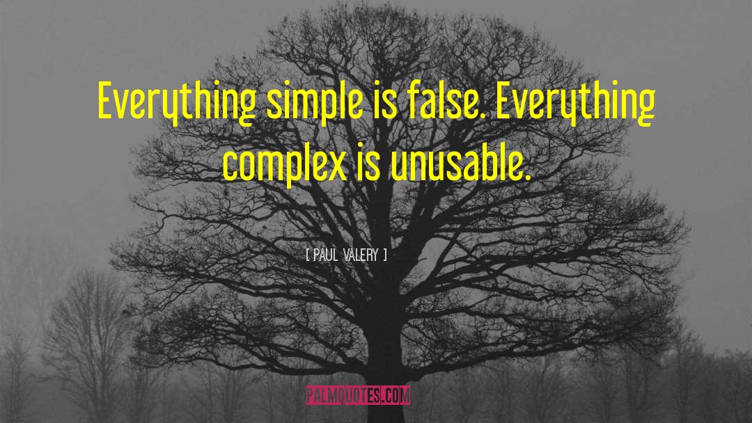 Paul Valery Quotes: Everything simple is false. Everything