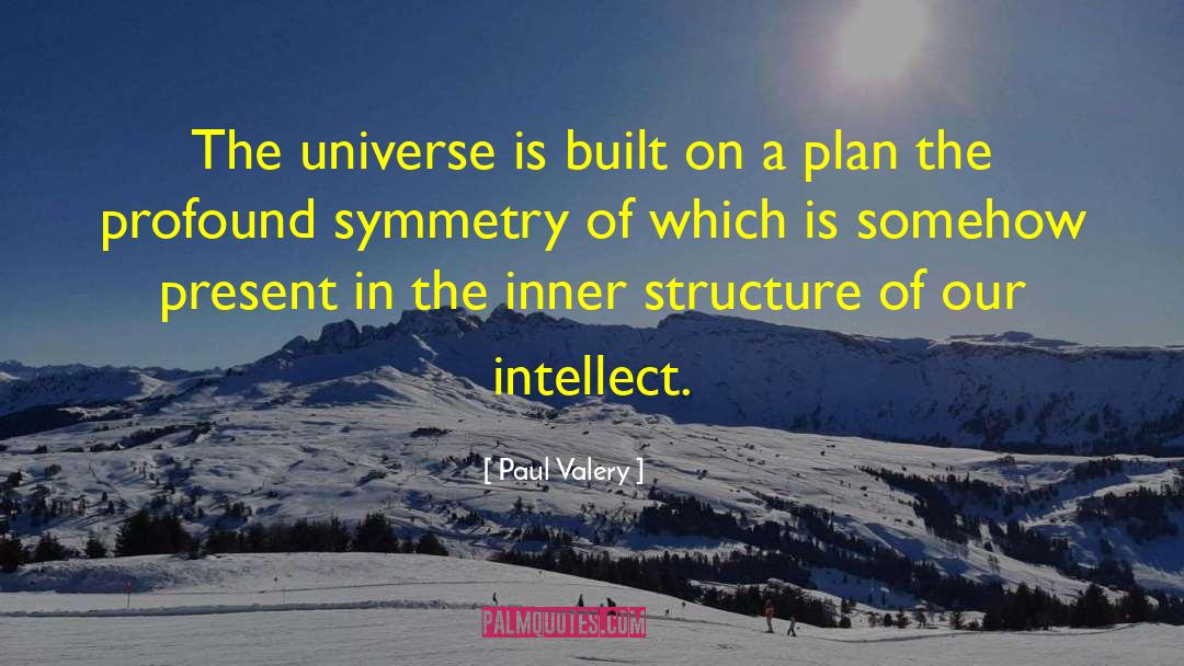 Paul Valery Quotes: The universe is built on