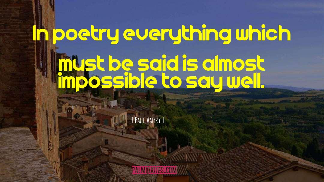 Paul Valery Quotes: In poetry everything which must