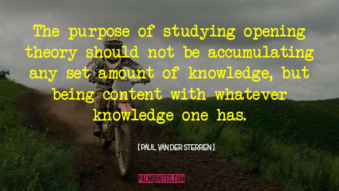 Paul Van Der Sterren Quotes: The purpose of studying opening