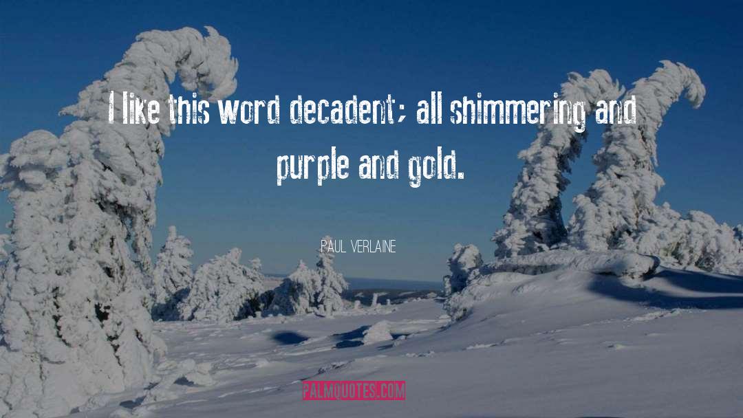 Paul Verlaine Quotes: I like this word decadent;