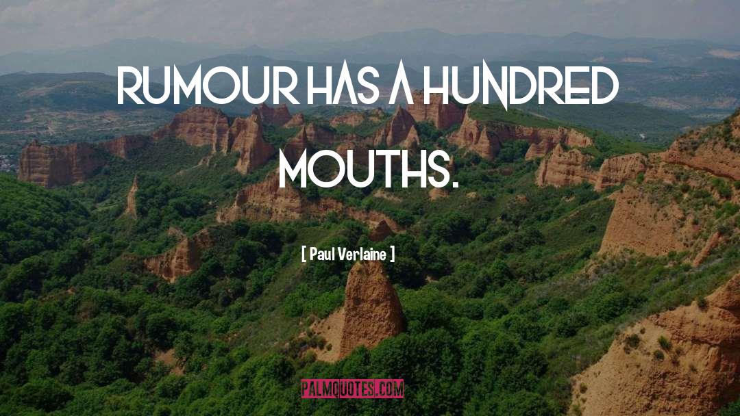 Paul Verlaine Quotes: Rumour has a hundred mouths.