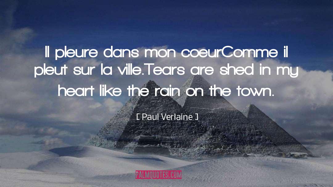 Paul Verlaine Quotes: Il pleure dans mon coeur<br>Comme