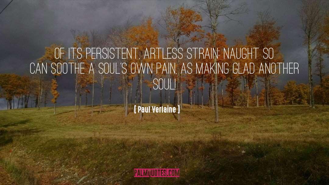 Paul Verlaine Quotes: Of its persistent, artless strain: