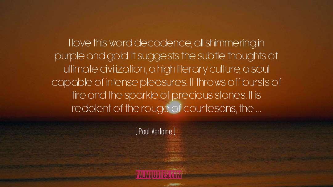 Paul Verlaine Quotes: I love this word decadence,