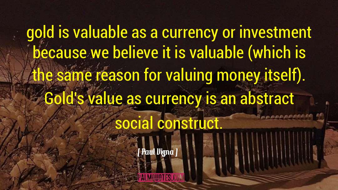 Paul Vigna Quotes: gold is valuable as a